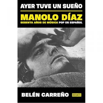 AYER TUVE UN SUEÑO

MANOLO DÍAZ, SESENTA AÑOS DE MÚSICA POP EN ESPAÑOL