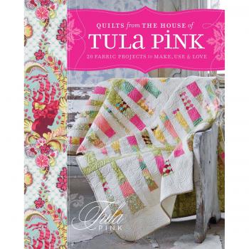 Quilts From The House of Tula Pink by Tula Pink