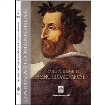 Le satire autografe di messer Ludovico Ariosto (rist. anast.). Con DVD