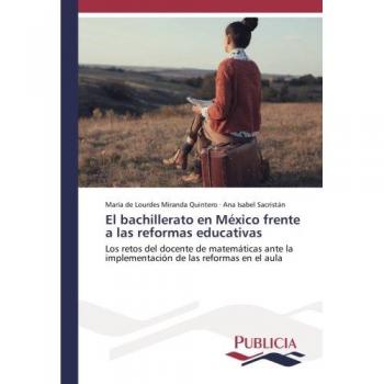 El bachillerato en México frente a las reformas educativas: Los retos del docente de matemáticas ante la implementación de las reformas en el aula