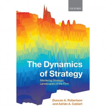 The Dynamics of Strategy: Mastering Strategic Landscapes of the Firm