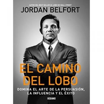 El Camino del Lobo: Dominates the Art of Persuasion the Influence and Success