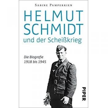 Helmut Schmidt und der Scheißkrieg: Die Biografie 1918 bis 1945