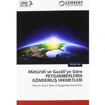 Mâtürîdî ve Gazâlî'ye Göre PEYGAMBERLERIN GÖNDERILIS HIKMETLERI
