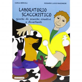 Laboratorio scacchistico. Giochi di scacchi creativi e divertenti