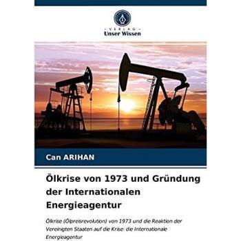 Ölkrise und Gründung der Internationalen Energieagentur