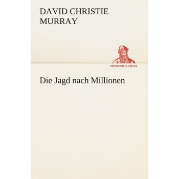 Die Jagd nach Millionen (TREDITION CLASSICS)