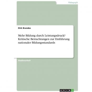 Mehr Bildung durch Leistungsdruck? Kritische Betrachtungen zur Einführung nationaler Bildungsstandards