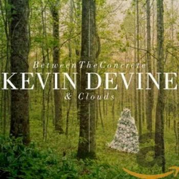 Kevin Devine Between The Concrete And Clouds