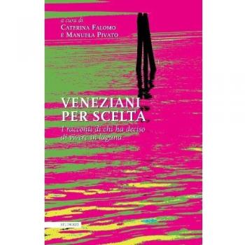 Veneziani per scelta. I racconti di chi ha deciso di vivere in laguna