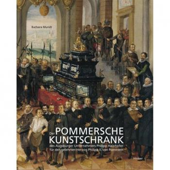 Barbara Mundt Der Pommersche Kunstschrank Des Augsburger Unternehmers P. Hainhofer Für Herzog Philipp Ii. Von Pommern