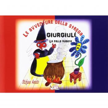 Le avventure della strega Giurgiulé. La palla rubata. Ediz. illustrata