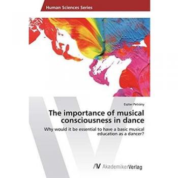 The importance of musical consciousness in dance: Why would it be essential to have a basic musical education as a dancer?