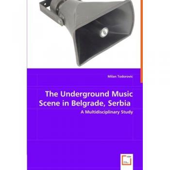 The Underground Music Scene in Belgrade Serbia: A Multidisciplinary Study