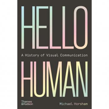 Hello Human: A History of Visual Communication by Michael Horsham