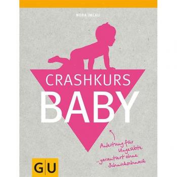 Nora Imlau Crashkurs Baby: Anleitung Für Ungeübte ... Garantiert Ohne Schnickschnack (Gu Einzeltitel Partnerschaft & Familie)
