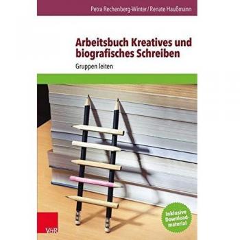 Arbeitsbuch Kreatives und biografisches Schreiben: Gruppen leiten