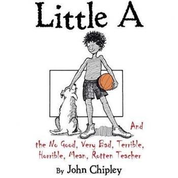 Little A and the No Good, Very Bad, Terrible, Horrible, Mean, Rotten Teacher