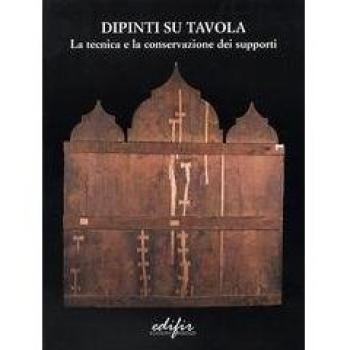 Dipinti su tavola. La tecnica e la conservazione dei supporti