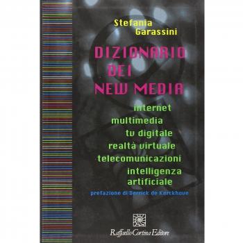 Dizionario dei new media. Internet, multimedia, tv digitale, realtà virtuale, telecomunicazioni, intelligenza artificiale