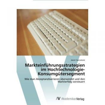 Markteinführungsstrategien im Hochtechnologie-Konsumgütersegment: Wie man Akzeptanzbarrieren überwindet und den Markterfolg vorsteuert