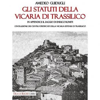 Gli Statuti della Vicaria di Trassilico. In appendice il saggio di Enrico Romiti. L'evoluzione dei centri fortificati della Vicaria estense di Trassilico
