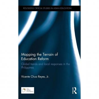 Mapping the Terrain of Education Reform: Global trends and local responses in the Philippines (Routledge Critical Studies in Asian Education)