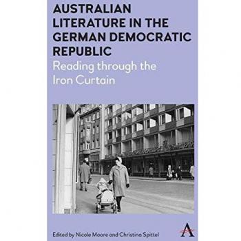 Australian Literature in the German Democratic Republic by Edited by Christina Spittel Edited by Nicole Moore
