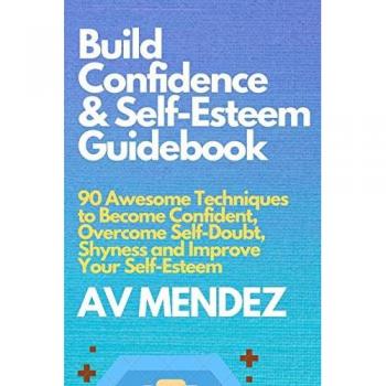 Build Confidence and Self Esteem Guidebook: 90 Awesome Techniques to Become Confident, Overcome Self-Doubt, Shyness and Improve Your Self-Esteem (Self-Help and Improvement, Band 1)
