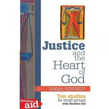 Justice and the Heart of God: Ten Studies For Small Groups with Christian Aid