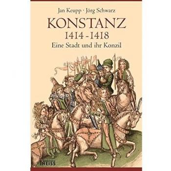 Konstanz 1414-1418: Eine Stadt und ihr Konzil