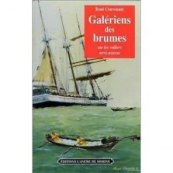 Galériens des brumes : sur les voiliers terre-neuvas