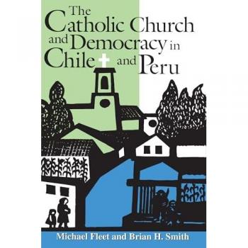 The Catholic Church and Democracy in Chile and Peru (Title from the Helen Kellogg Institute for International Studies)