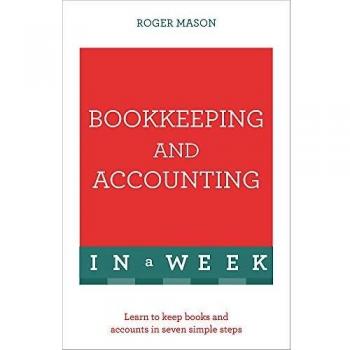 Bookkeeping And Accounting In A Week: Learn To Keep Books And Accounts In Seven Simple Steps