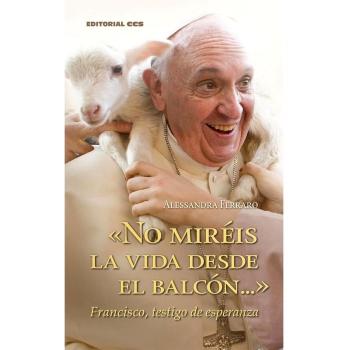 «No miréis la vida desde el balcón...»: Francisco, testigo de esperanza (Tapa blanda).