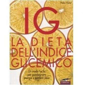 IG. La dieta dell'indice glicemico. Un modo facile per guadagnare energie e perdere peso