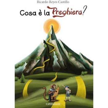 Cosa è la preghiera? Guida alla preghiera attraverso un percorso di montagna