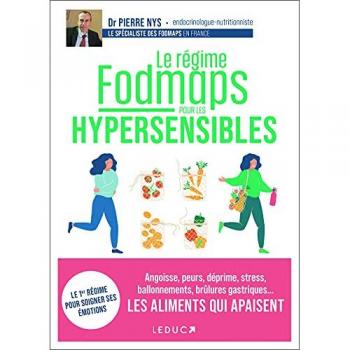 Le régime fodmaps pour les hypersensibles: Angoisse, peurs, déprime, stress, ballonnements, brûlures gastriques... Les aliments qui apaisent