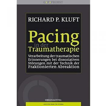 Pacing in der Traumatherapie: Verarbeitung der traumatischen Erinnerungen bei dissoziativen Störungen mit der Technik der Fraktionierten Abreaktion