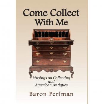 Come Collect With Me: Musings on Collecting and American Antiques