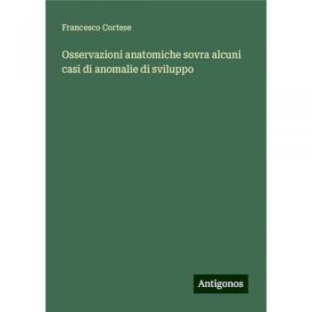 Osservazioni anatomiche sovra alcuni casi di anomalie di sviluppo