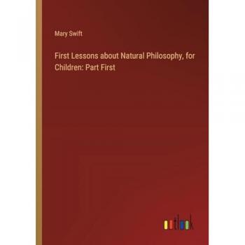 First Lessons about Natural Philosophy, for Children: Part First
