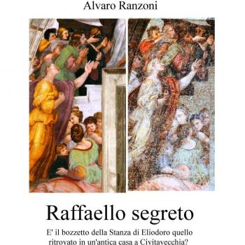 Raffaello segreto. Il bozzetto della stanza di Eliodoro ritrovato in un'antica casa a Civitavecchia