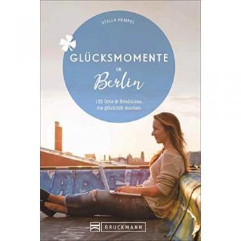 Bruckmann Reiseführer: Glücksmomente in Berlin. Orte & Erlebnisse, die glücklich machen. NEU 2020.
