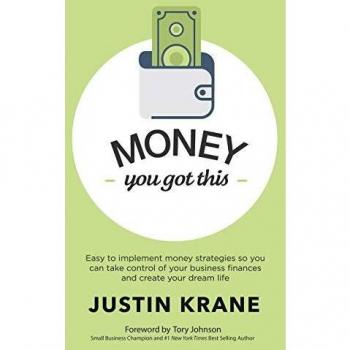 Money. You Got This: Easy to Implement Money Strategies So You Can Take Control of Your Business Finances and Create Your Dream Life