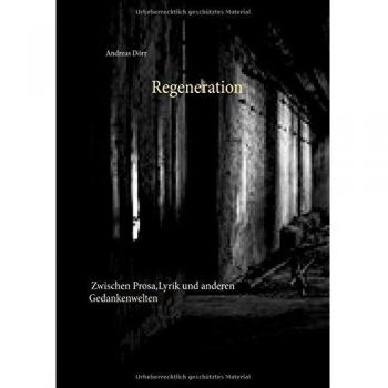 Regeneration: Zwischen Prosa, Lyrik und anderen Gedankenwelten