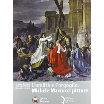 L' umiltà e l'orgoglio. Michele Marcucci pittore