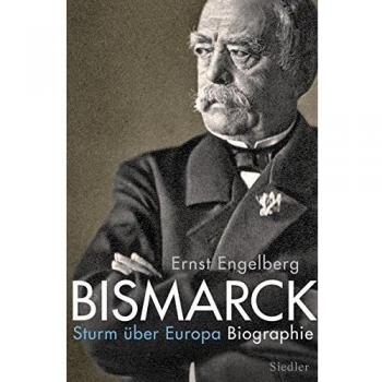 Bismarck: Sturm über Europa. Biographie