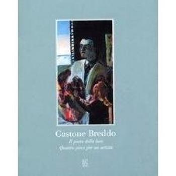 Gastone Breddo. Il poeta della luce. Quattro pievi per un artista. Catalogo della mostra