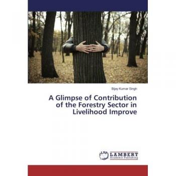Singh, Bijay Kumar: A Glimpse of Contribution of the Forestry Sector in Livelihood Improve